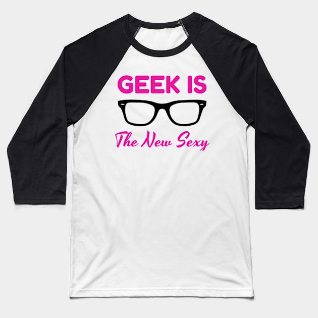 Geek is the new Sexy Baseball T-Shirt by Gretathee